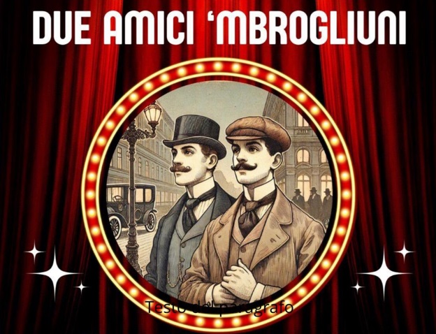 “Due amici ‘Mbrugliuni”- Il teatro solidale dell'Associazione 